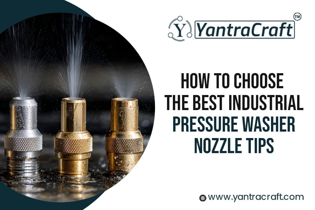 How to Choose the Best Industrial Pressure Washer Nozzles